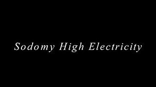 SODOMY HIGH ELECTRICITY