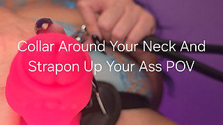 Collar Around Your Neck and Strap-on up Your Ass POV